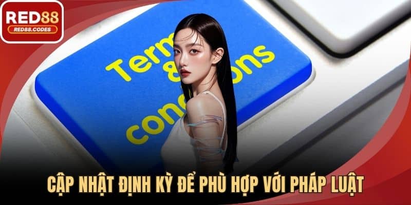 Cập nhật định kỳ để phù hợp với pháp luật