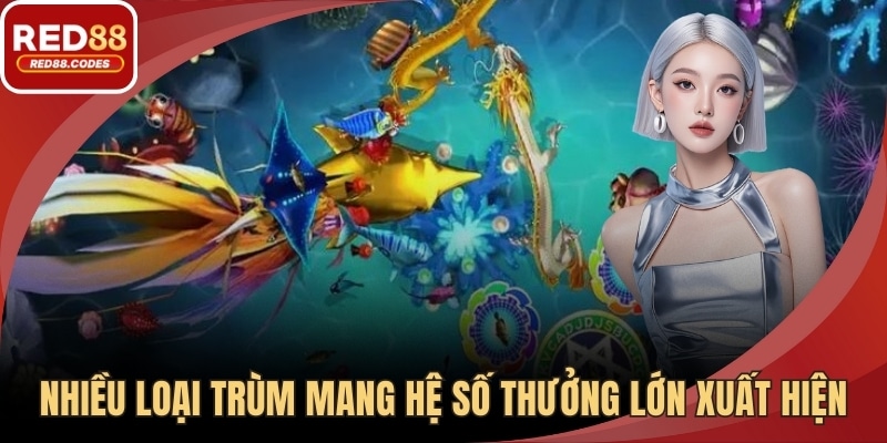 Nhiều loại trùm mang hệ số thưởng lớn xuất hiện ngẫu nhiên