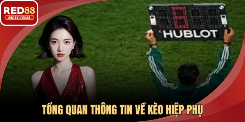 Tổng quan thông tin về kèo hiệp phụ